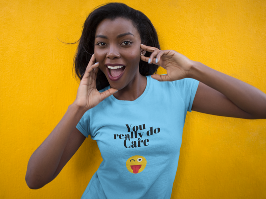 Unisex "You Really Do Care" T-Shirt