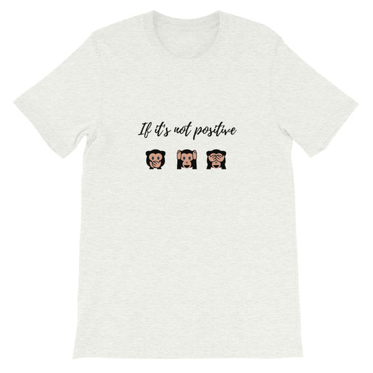 Unisex " If it's not positive" T-Shirt