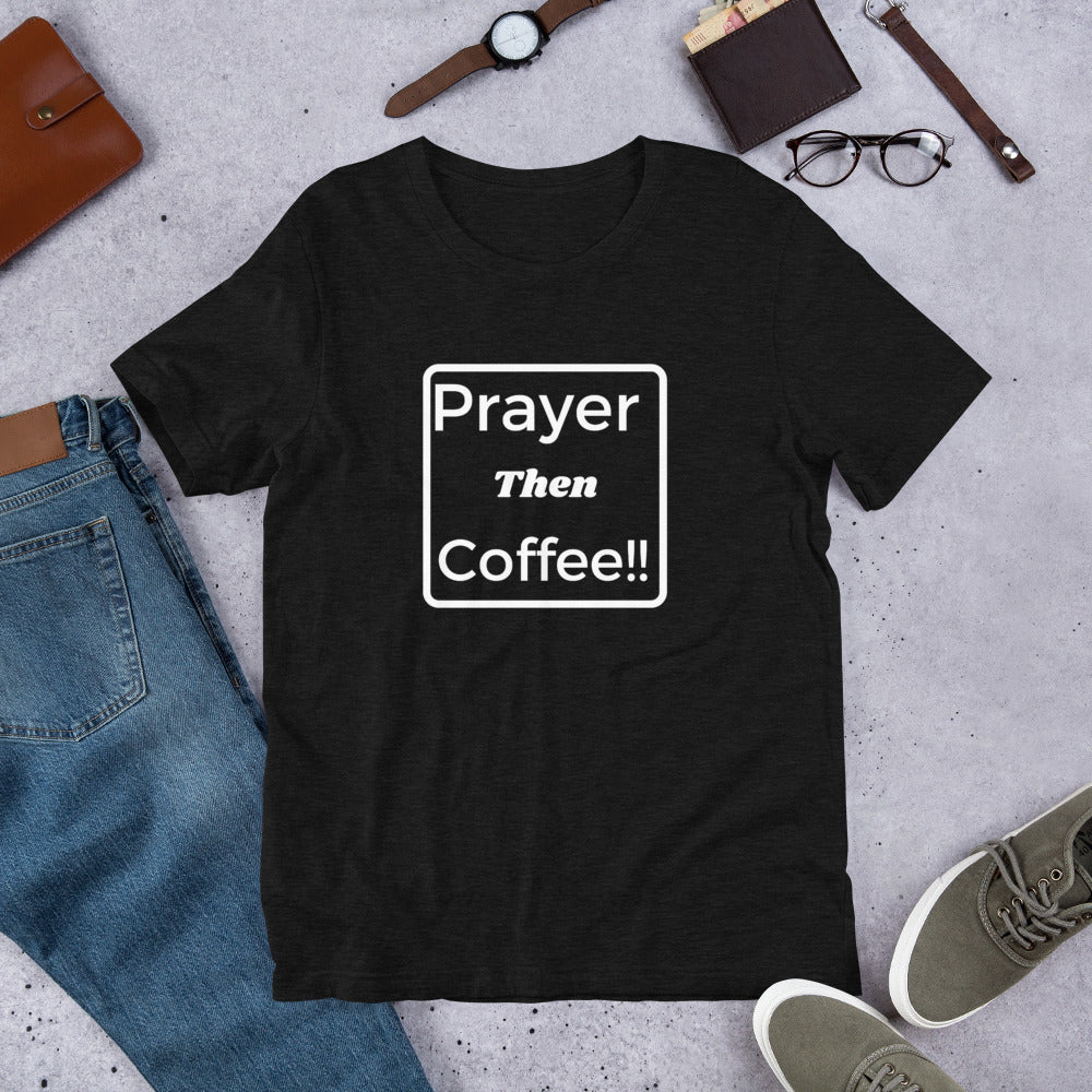 Unisex "Prayer then Coffee" T-Shirt