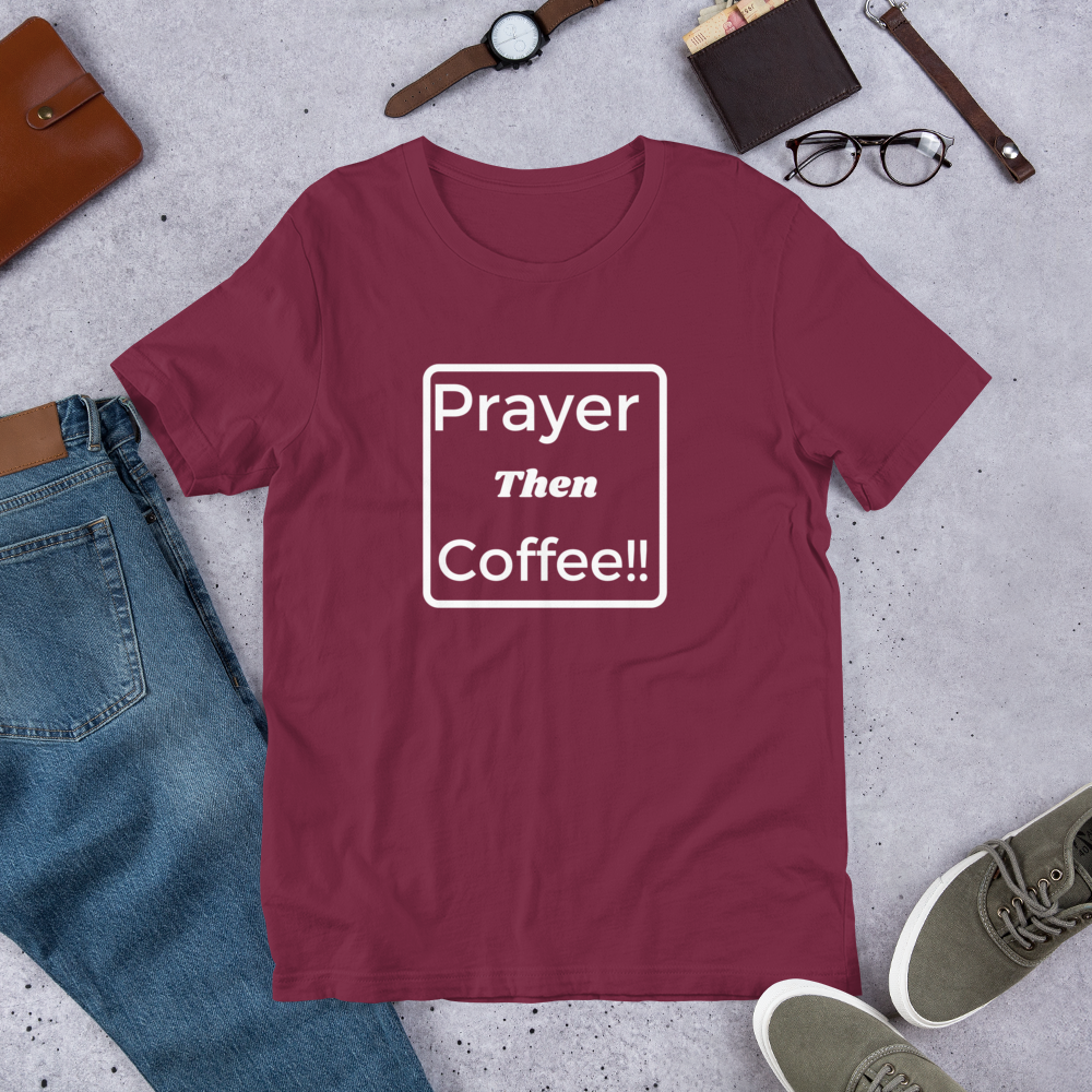 Unisex "Prayer then Coffee" T-Shirt