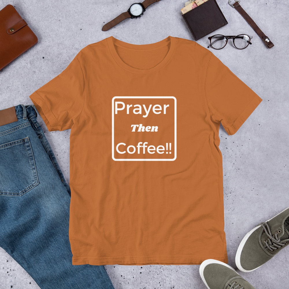 Unisex "Prayer then Coffee" T-Shirt